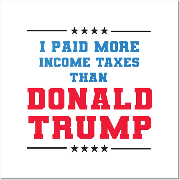 I Paid More In Taxes Than Donald Trump Wall Art by  Funny .designs123